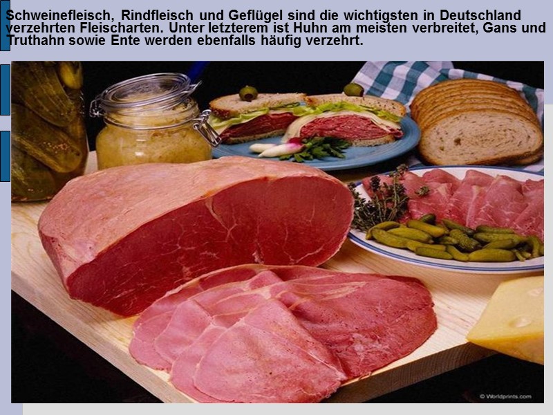 Schweinefleisch, Rindfleisch und Geflügel sind die wichtigsten in Deutschland verzehrten Fleischarten. Unter letzterem ist